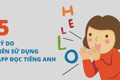 Điểm danh 5 lý do bé nên sử dụng app đọc từ vựng tiếng Anh