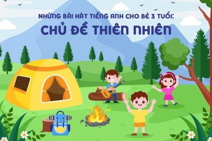 7 bài hát tiếng Anh cho bé 3 tuổi với chủ đề thiên nhiên