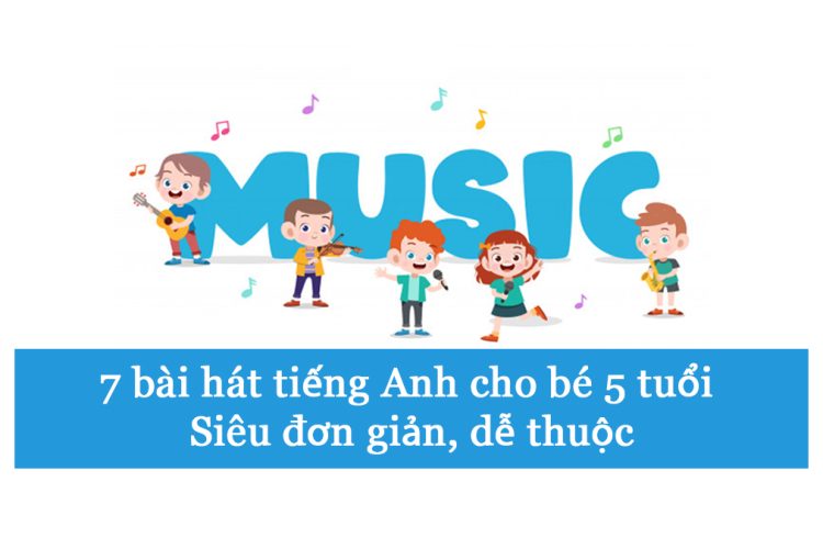 7 bài hát tiếng Anh cho bé 5 tuổi siêu đơn giản, dễ thuộc nhất
