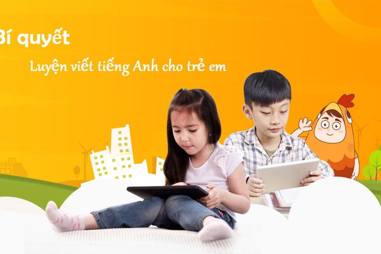 Cách luyện viết tiếng Anh cho trẻ em hiệu quả ngay tại nhà