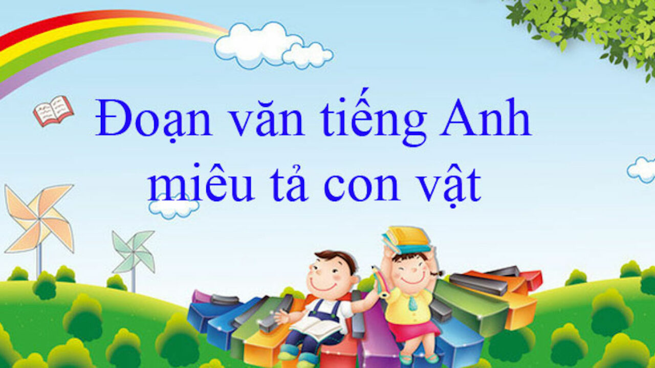 Tả Con Vật Bằng Tiếng Anh Đơn Giản Ngắn - Hướng Dẫn Chi Tiết Và Mẫu Viết Hay Nhất