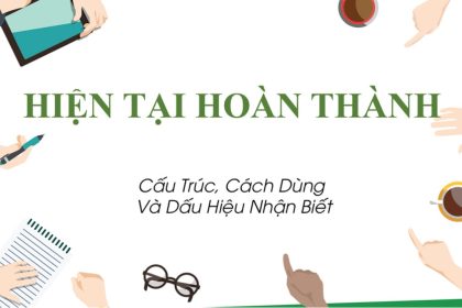 Thì hiện tại hoàn thành trong tiếng Anh: Học như thế nào?