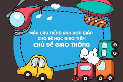 45+ Mẫu câu tiếng Anh chủ đề giao thông đơn giản cho bé học giao tiếp