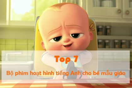 Top 7 bộ phim hoạt hình tiếng Anh cho bé mẫu giáo hay nhất