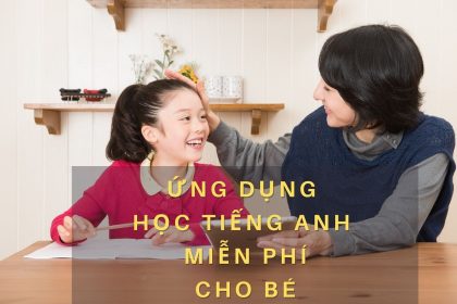 Ứng dụng học tiếng Anh miễn phí luyện cả 4 kỹ năng cho bé