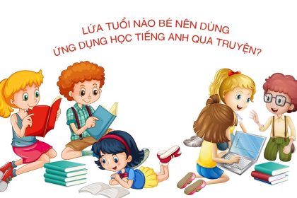 Lứa tuổi nào phù hợp dùng ứng dụng học tiếng Anh qua truyện?