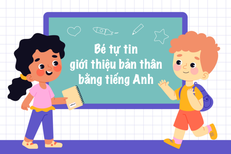 4 cách giúp bé tự tin giới thiệu bản thân bằng tiếng Anh