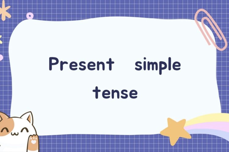 Cách chia thì hiện tại đơn và mẹo để luôn chính xác 100%