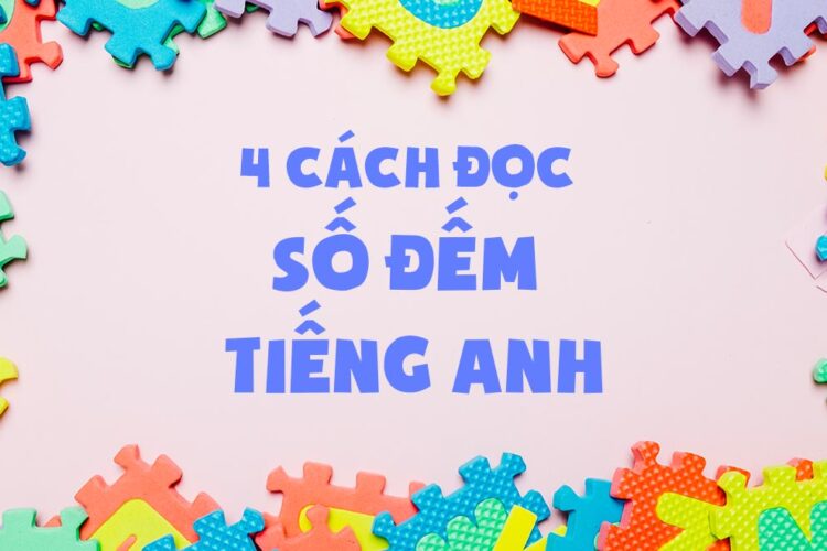 4 cách đọc số đếm tiếng Anh đơn giản và hiệu quả nhất cho bé
