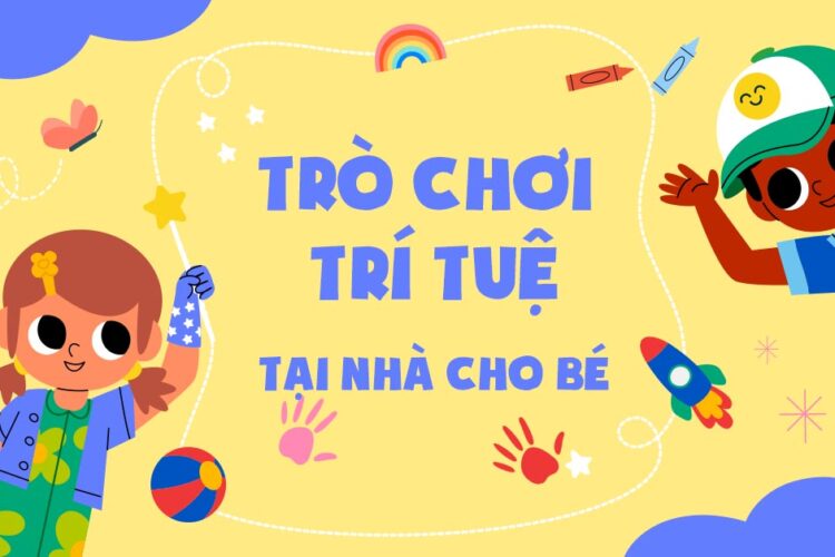 Top 8 trò chơi trí tuệ cho bé thông minh và phát triển toàn diện
