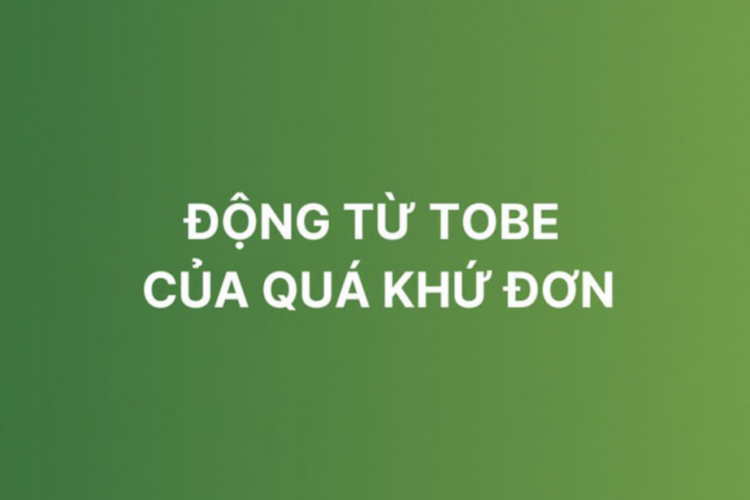 Quá khứ đơn của be là gì? Công thức & Bài tập vận dụng