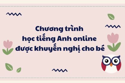 9 chương trình học tiếng Anh online được khuyến nghị cho bé