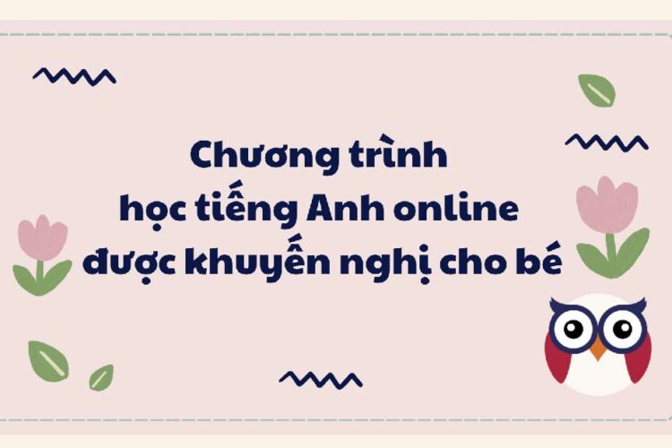 9 chương trình học tiếng Anh online được khuyến nghị cho bé