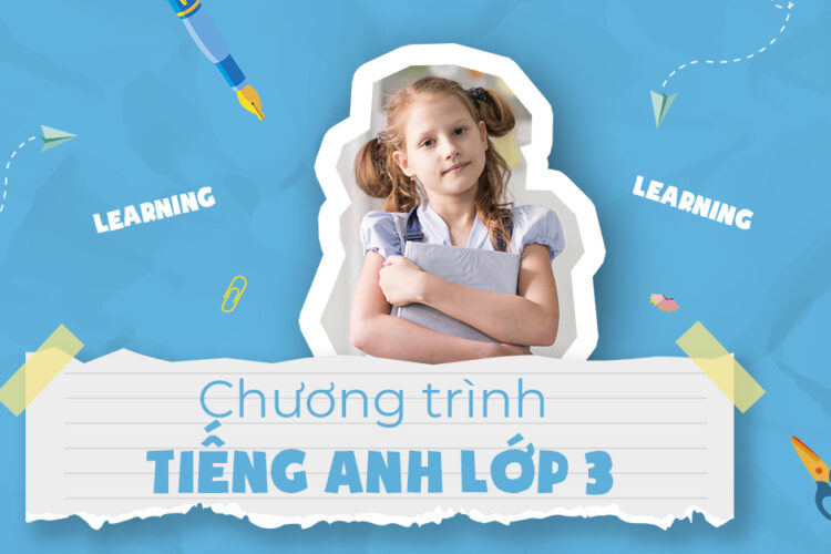 Tổng hợp chương trình tiếng Anh lớp 3 chuẩn Bộ Giáo dục cho bé