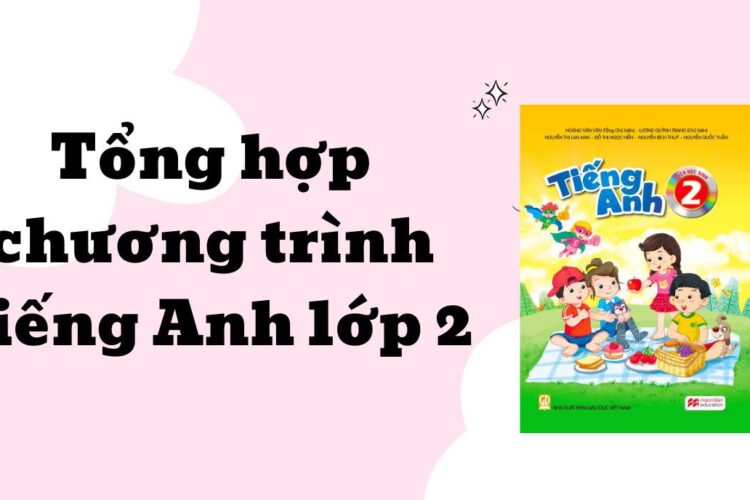 Tổng hợp chương trình tiếng Anh lớp 2 của nhà xuất bản Giáo dục