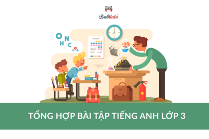 Tổng hợp bài tập tiếng Anh lớp 3 kèm đáp án chi tiết