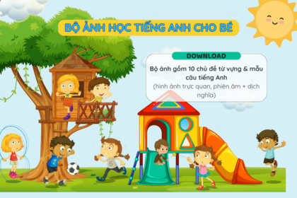 Bộ ảnh học tiếng Anh cho bé (10 chủ đề từ vựng, mẫu câu)