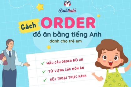 Hướng dẫn trẻ cách order đồ ăn bằng tiếng Anh