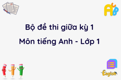 Tổng hợp bộ đề thi giữa kỳ 1 lớp 1 môn tiếng Anh (có đáp án)